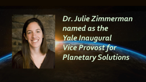Dr. Zimmerman was recently named the inaugural Vice Provost for Planetary Solutions Image of Julie Zimmerman superimposed over an image of the earth, with the text "Dr. Julie Zimmerman named as the Yale Inaugural Vice Provost for Planetary Solutions"